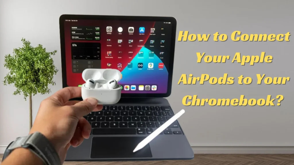 How to Connect Your Apple AirPods to Your Chromebook