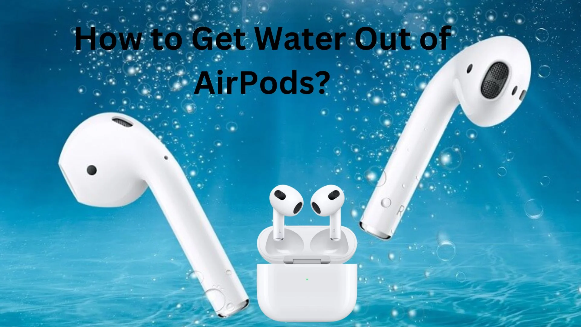 How to Get Water Out of AirPods