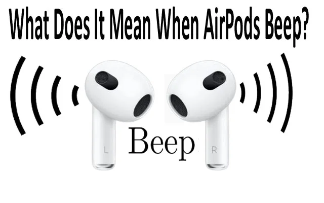 What Does It Mean When AirPods Beep