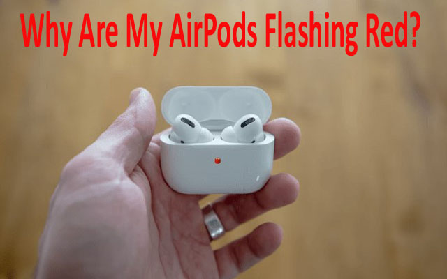 Why Are My AirPods Flashing Red