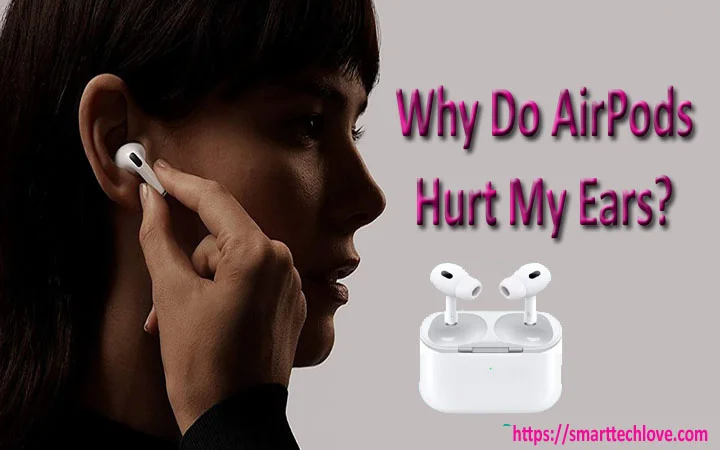 Why Do AirPods Hurt My Ears