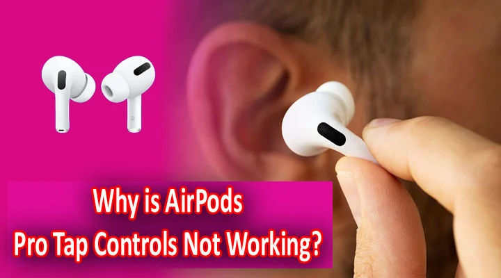 Why is AirPods Pro Tap Controls Not Working