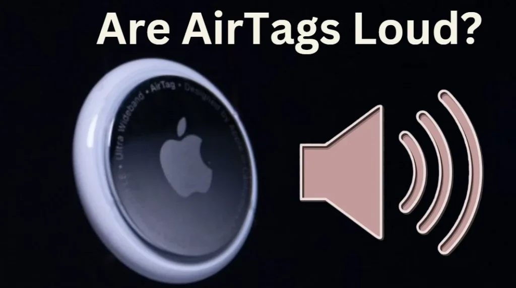 Are AirTags Loud