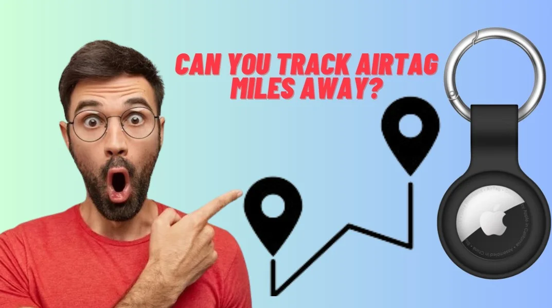 Can You Track AirTag Miles Away