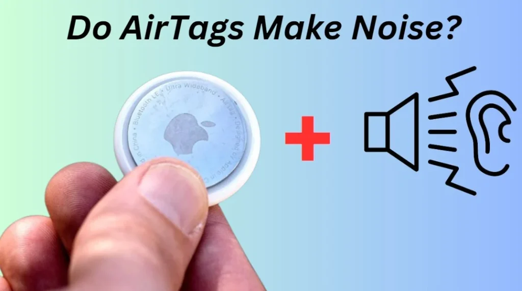 Do AirTags Make Noise