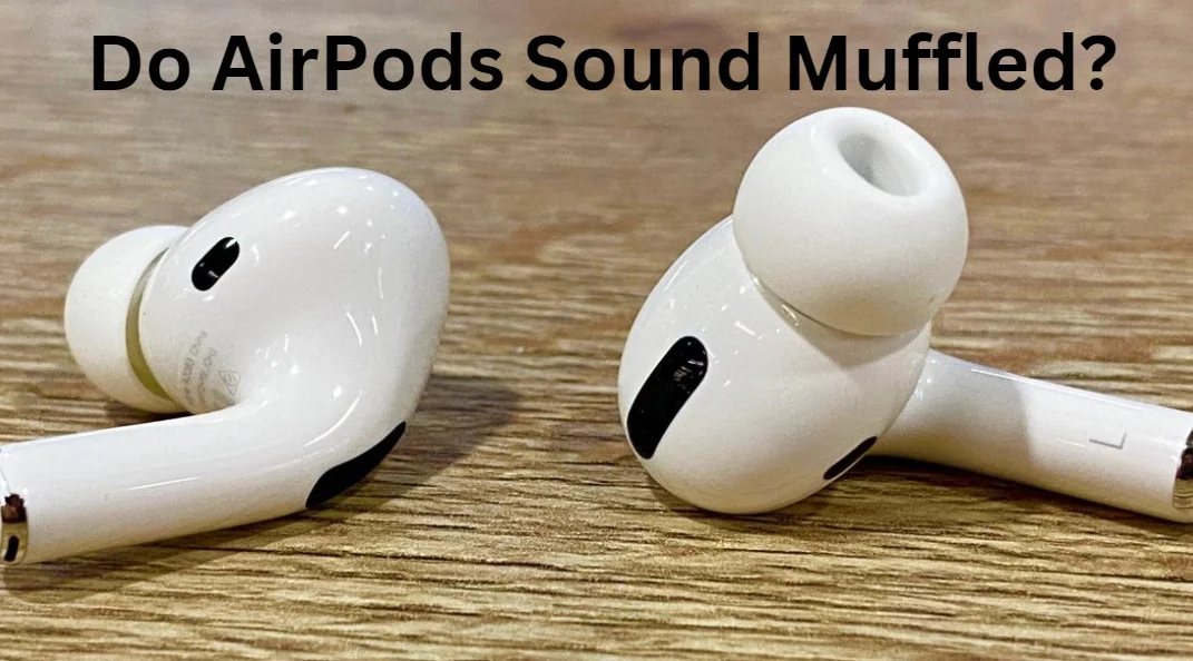 Do AirPods Sound Muffled