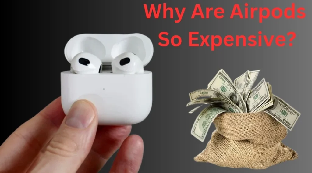 Why Are Airpods So Expensive