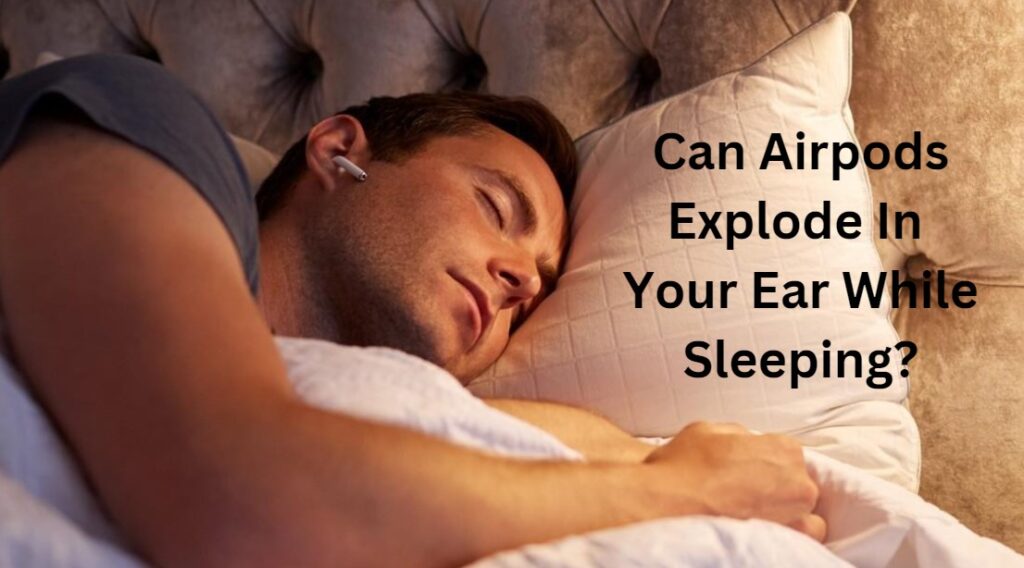 Can Airpods Explode In Your Ear While Sleeping