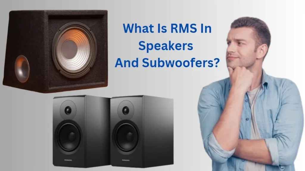 What Is RMS In Speakers And Subwoofers