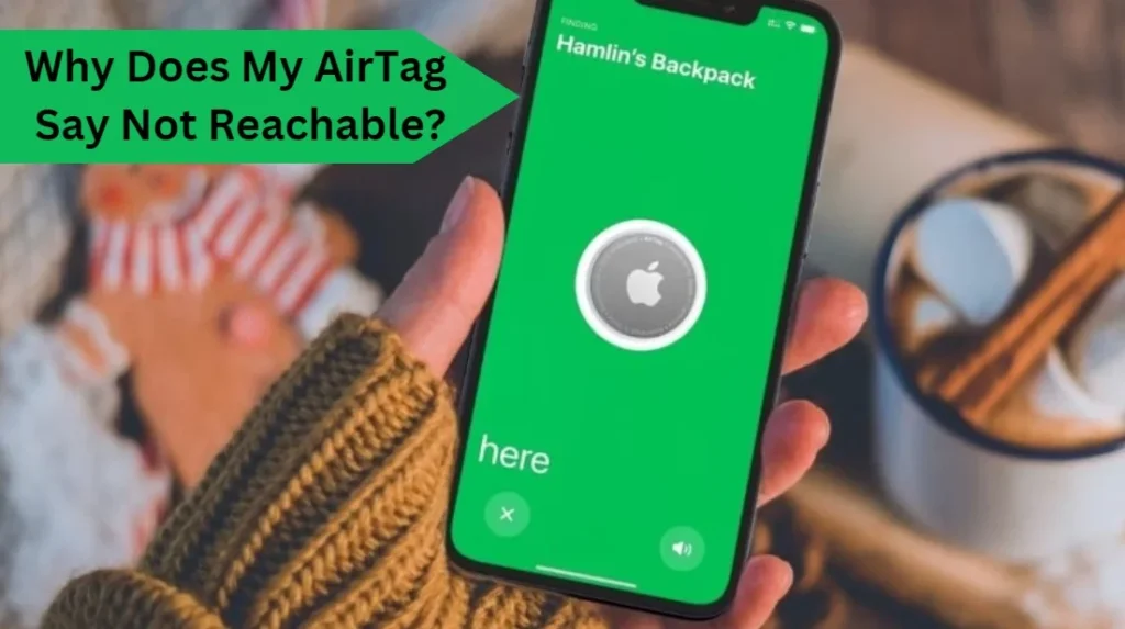 Why Does My AirTag Say Not Reachable