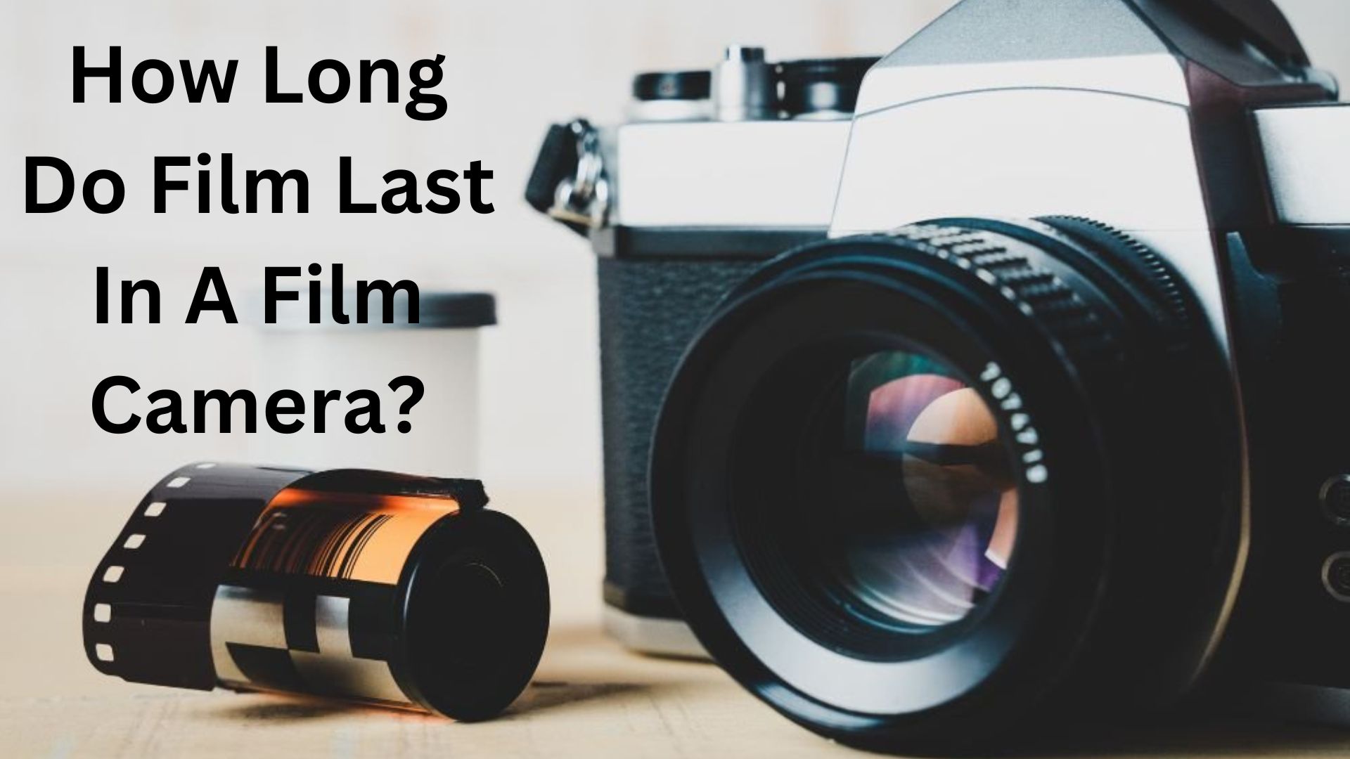 How Long Do Film Last In A Film Camera