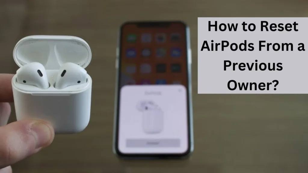 How to Reset AirPods From a Previous Owner