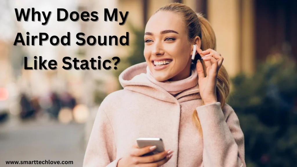 Why Does My AirPod Sound Like Static