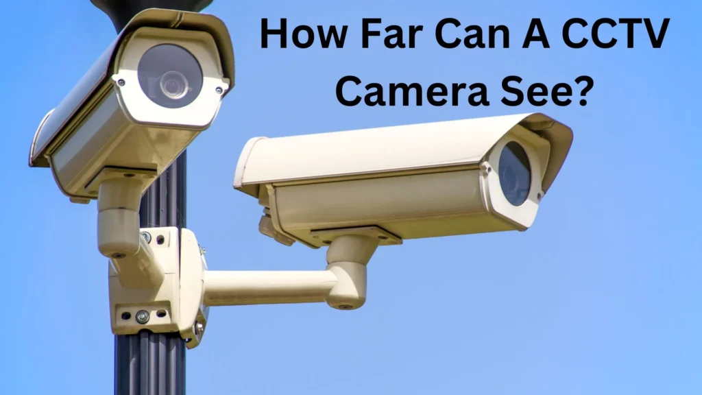 How Far Can A CCTV Camera See