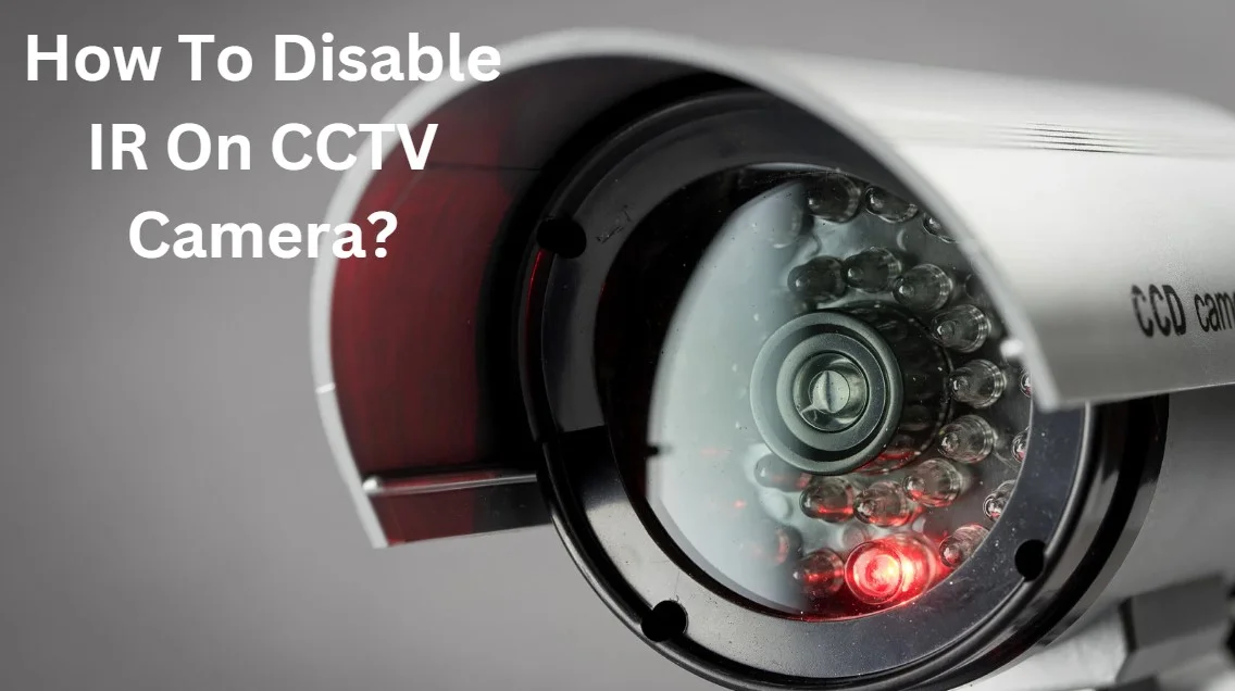 How To Disable IR On CCTV Camera